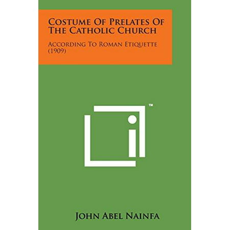 Costume of Prelates of the Catholic Church: According to Roman Etiquette (1909)