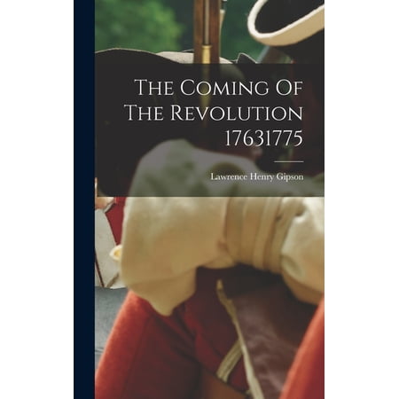 The Coming Of The Revolution 17631775 (Hardcover)