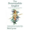 The Seasonable Angler: Journeys Through a Fisherman's Year [Paperback - Used]