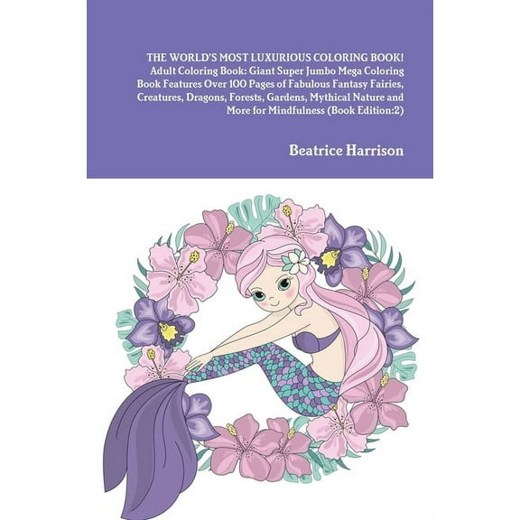 THE WORLD'S MOST LUXURIOUS COLORING BOOK! Adult Coloring Book: Giant Super Jumbo Mega Coloring Book Features Over 100 Pa, (Paperback)