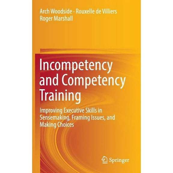 Incompetency and Competency Training: Improving Executive Skills in Sensemaking, Framing Issues, and Making Choices, (Hardcover)