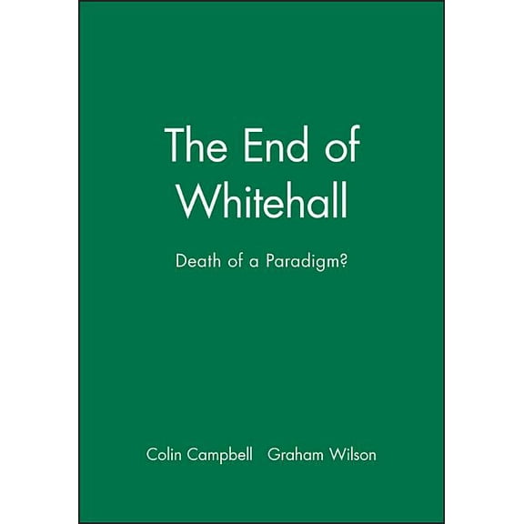 Comparative Politics The End of Whitehall: Death of a Paradigm, (Paperback)