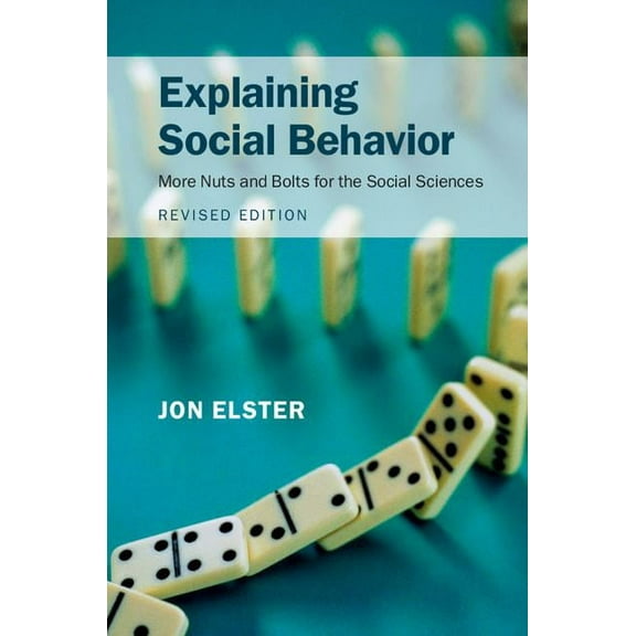 Explaining Social Behavior: More Nuts and Bolts for the Social Sciences, (Hardcover)