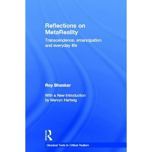 Classical Texts in Critical Realism (Rou Reflections on metaReality: Transcendence, Emancipation and Everyday Life, (Hardcover)