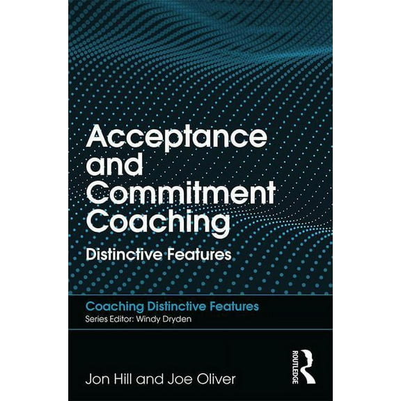 Coaching Distinctive Features Acceptance and Commitment Coaching: Distinctive Features, (Paperback)