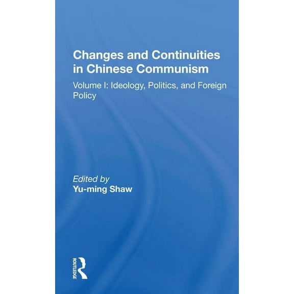 Changes And Continuities In Chinese Communism: Volume I: Ideology, Politics, And Foreign Policy, (Paperback)