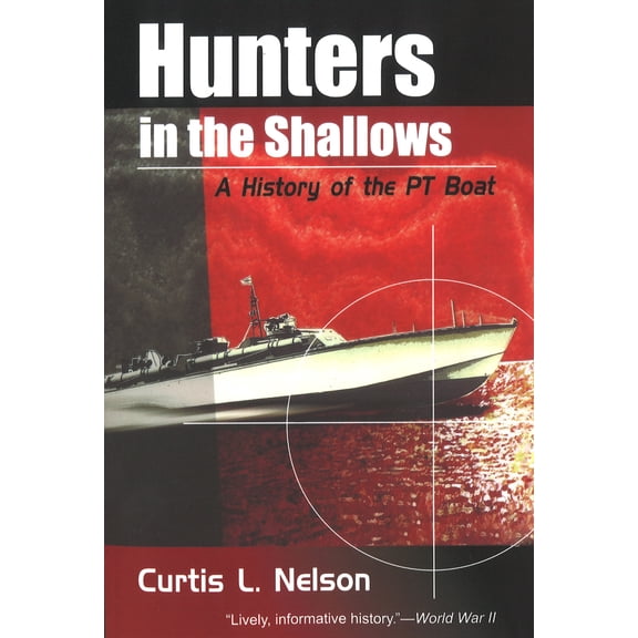Pre-Owned Hunters in the Shallows: A History of the PT Boat (Paperback) 1574886010 9781574886016