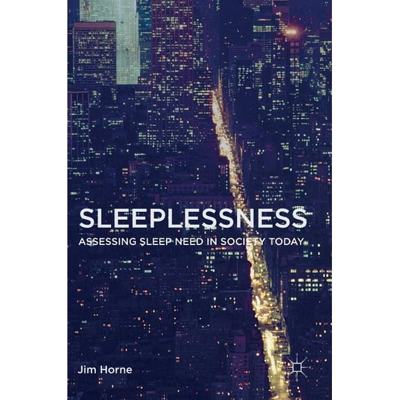Sleeplessness: Assessing Sleep Need in Society Today, (Hardcover)
