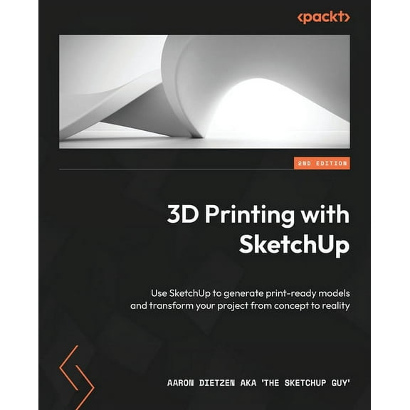 3D Printing with SketchUp - Second Edition: Use SketchUp to generate print-ready models and transform your project from , (Paperback)