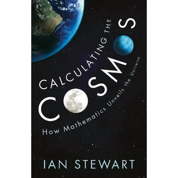 Calculating the Cosmos : How Mathematics Unveils the Universe