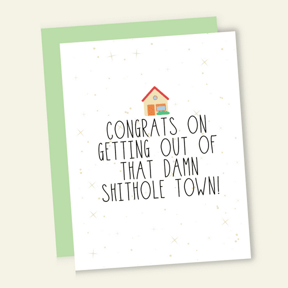 Congratulations Card for Moving - "Congrats on Getting Out of That Damn Shithole Town!" - Fun Design, Blank Inside, Includes Envelope - Perfect for Housewarming or Moving Gifts