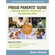 Proud Parents' Guide to Raising Athletic, Balanced, and Coordinated Kids : A Lifetime of Benefit in Just 10 Minutes a Day (Paperback)