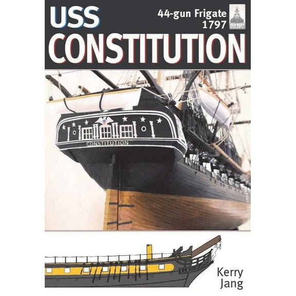 Shipcraft USS Constitution, 44-Gun Frigate, 1797: Shipcraft Series, No 34, (Paperback)