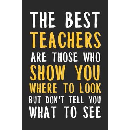 The best teachers are those who show you where to look but don't tell you what to see: Sweet And Thoughtful Thank You Teacher College Lined Notebook/J (Best College Campuses In The Us)