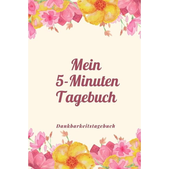 Mein 5-Minuten Tagebuch Dankbarkeitstagebuch: A5 52 Wochen Kalender - 5- Minuten Tagebuch - Geschenk für Frauen Mama Oma Schwester Beste Freundin - Dankbarkeits Tagebuch - Achtsamkeit - Planer - (Pape