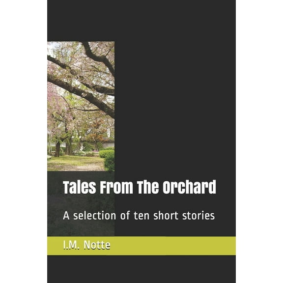 Tales From The Orchard : A selection of ten short stories (Paperback)