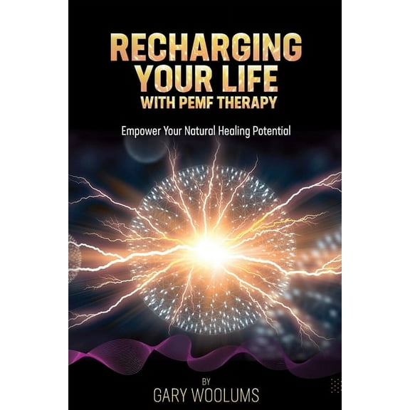 Recharging Your Life with PEMF Therapy: Empower Your Natural Healing Potential, (Paperback)