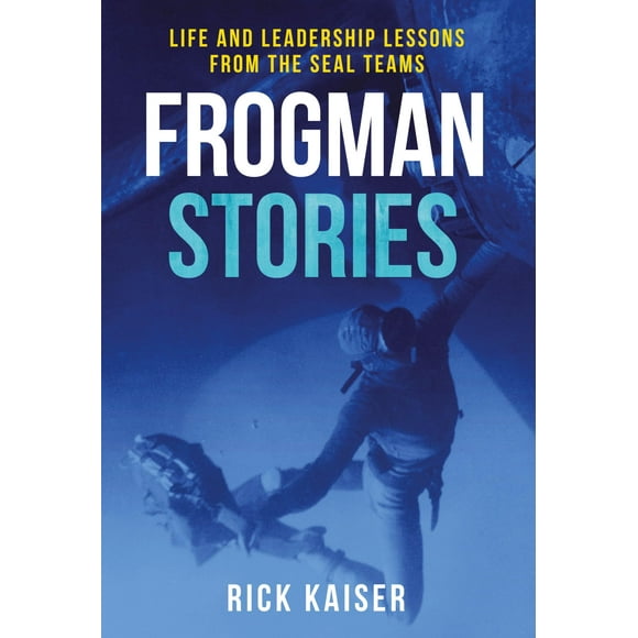 Frogman Stories: Life and Leadership Lessons from the SEAL Teams