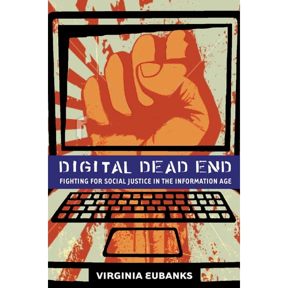 Digital Dead End : Fighting for Social Justice in the Information Age (Paperback)