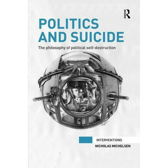 Interventions Politics and Suicide: The philosophy of political self-destruction, (Paperback)