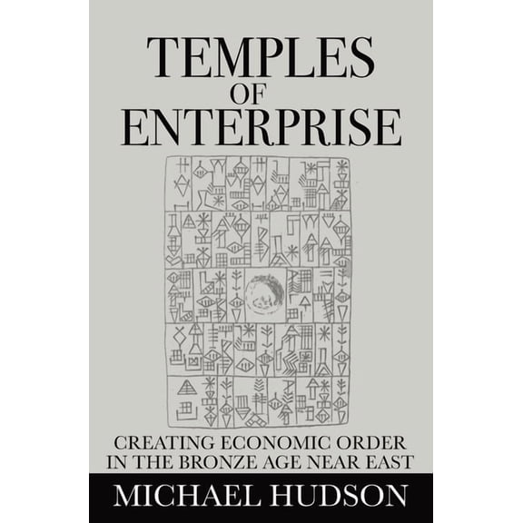 Temples of Enterprise: Creating Economic Order in the Bronze Age Near East, (Hardcover)