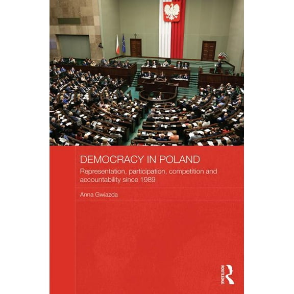 Routledge Contemporary Russia and Easter Democracy in Poland: Representation, participation, competition and accountability since 1989, (Hardcover)