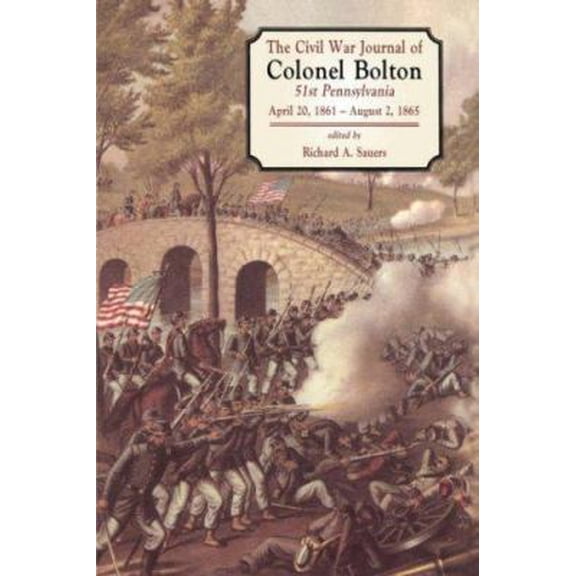 Pre-Owned The Civil War Journals of Colonel Bolton: 51st Pennsylvania April 20, 1861- August 2, 1865 (Hardcover) 1580970397 9781580970396