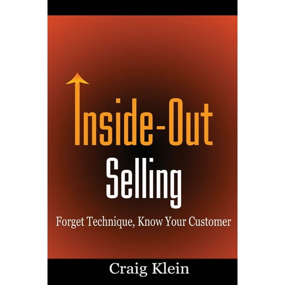 Inside-Out Selling: Forget Technique, Know Your Customer, (Paperback)