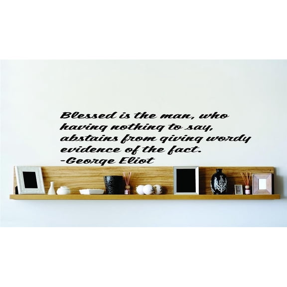 Wall Design Pieces Blessed Is The Man, Who Having Nothing To Say, Abstains From Giving Wordy Evidence Of The Fact. George Eliot 20x20