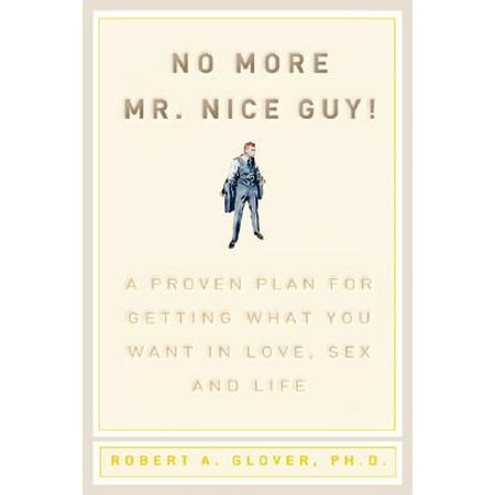 Natures Proven Sex Boosters No More Mr Nice Guy : A Proven Plan for Getting What You Want in Love, Sex, and Life ()