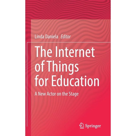 The Internet of Things for Education: A New Actor on the Stage, (Hardcover)