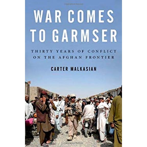 Pre-Owned War Comes to Garmser: Thirty Years of Conflict on the Afghan Frontier Hardcover