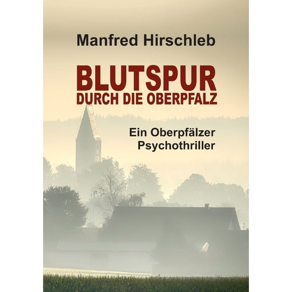 Blutspur durch die Oberpfalz : Ein Oberpfälzer Psychothriller (Paperback)