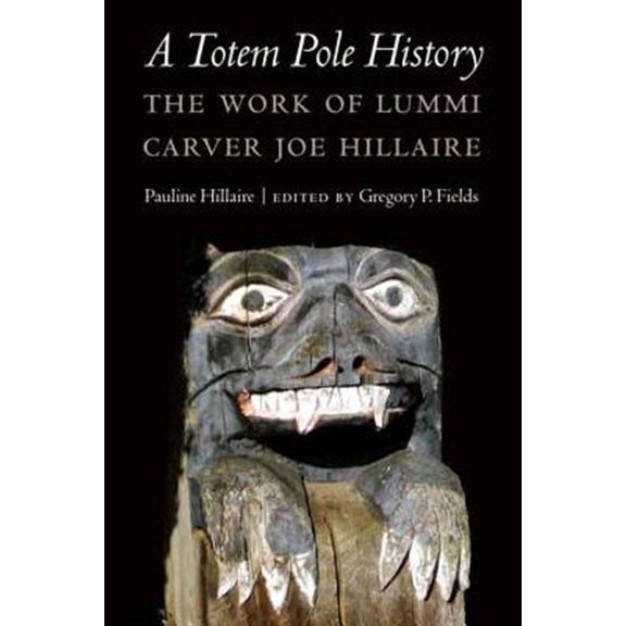 Pre-Owned A Totem Pole History: The Work of Lummi Carver Joe Hillaire (Hardcover) 080324097X 9780803240971