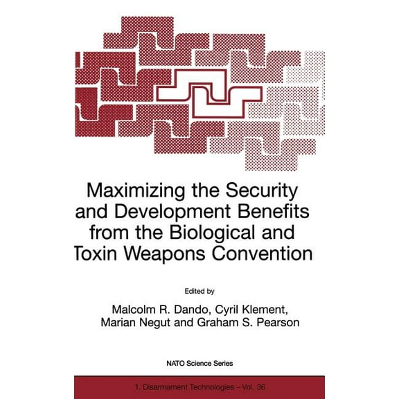NATO Science Partnership Subseries: 1 Maximizing the Security and Development Benefits from the Biological and Toxin Weapons Convention, Book 36, (Hardcover)