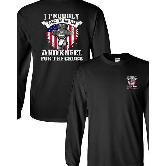 Long Sleeve Adult T-Shirt I Proudly Stand For The Flag Kneel For The Cross Front Back DT