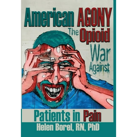 American Agony: The Opioid War Against Patients in Pain (Hardcover)