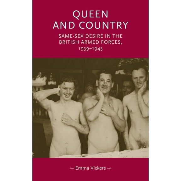 Gender in History Queen and Country: Same-Sex Desire in the British Armed Forces, 1939-45, (Paperback)