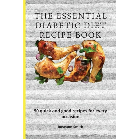 The Essential Diabetic Diet Recipe Book: 50 quick and good recipes for every occasion, (Paperback)