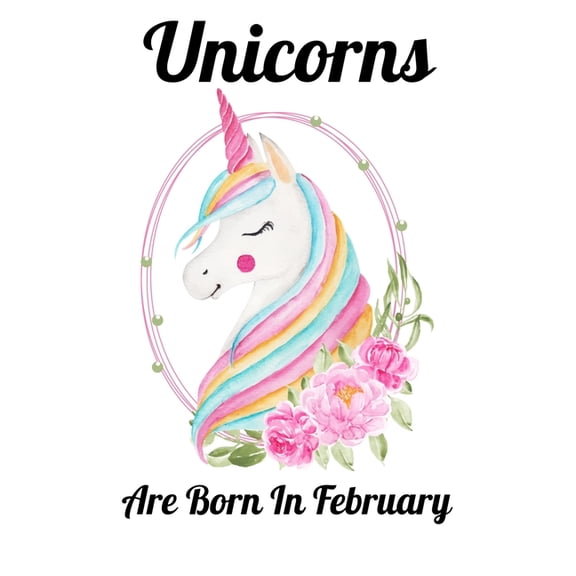 Unicorns Are Born In February: Happy Unicorn Birthday, (Paperback)
