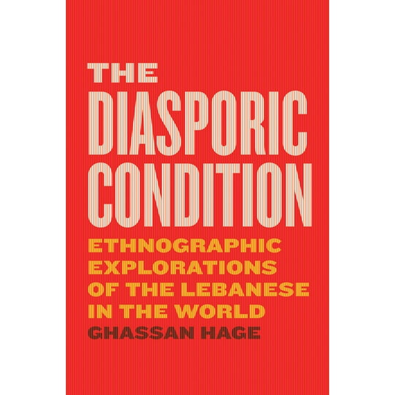 The Diasporic Condition : Ethnographic Explorations of the Lebanese in the World (Paperback)