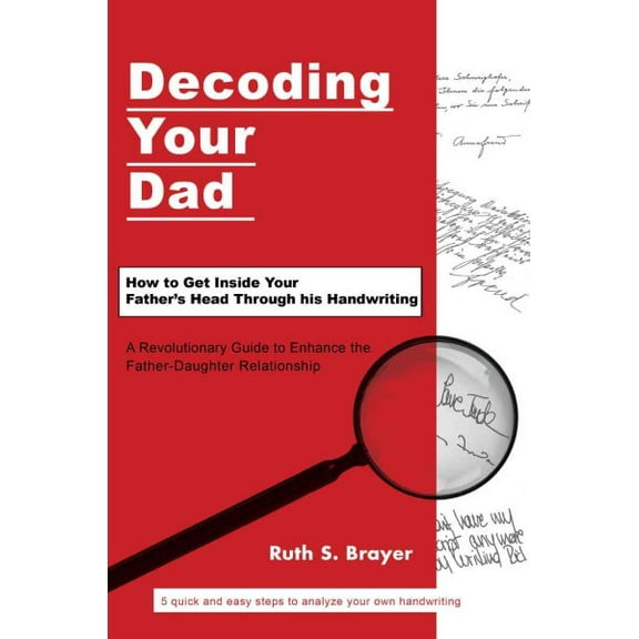 Decoding Your Dad : How to Get Inside Your Father's Head Through His Handwriting