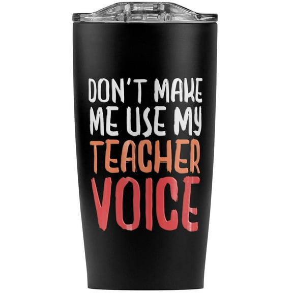 Don'T Make Me Use My Teacher Voice Stainless Steel 20 oz Travel Tumbler, Vacuum Insulated & Double Wall with Leakproof Sliding Lid | Great for Coffee/Hot Drinks and Cold Beverages