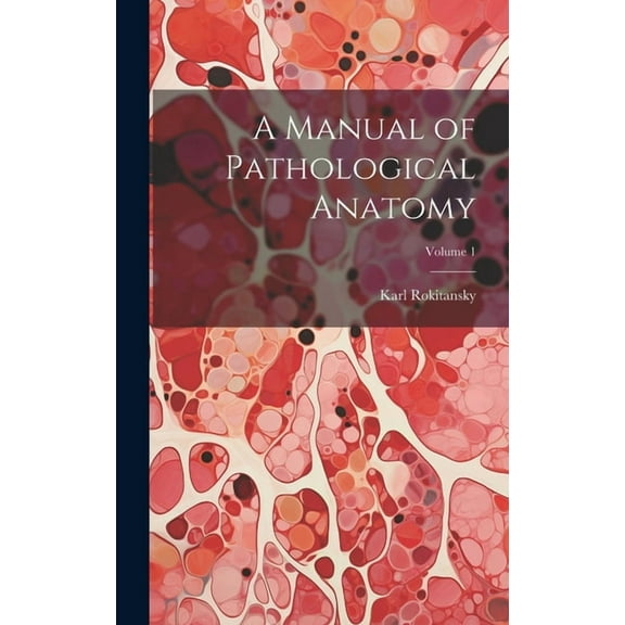 A Manual of Pathological Anatomy; Volume 1 (Hardcover)