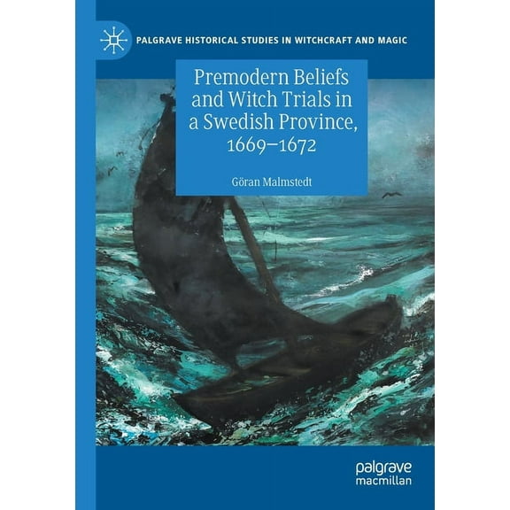 Palgrave Historical Studies in Witchcraf Premodern Beliefs and Witch Trials in a Swedish Province, 1669-1672, (Paperback)