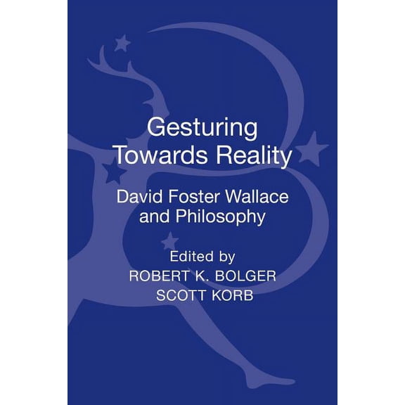 Gesturing Toward Reality: David Foster Wallace and Philosophy, (Hardcover)