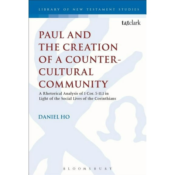 Library of New Testament Studies Paul and the Creation of a Counter-Cultural Community: A Rhetorical Analysis of 1 Cor. 5.1-11.1 in Light of the Social L, Book 509, (Hardcover)