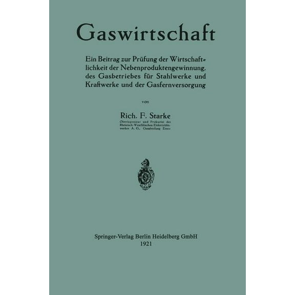 Gaswirtschaft: Ein Beitrag Zur Prüfung Der Wirtschaftlichkeit Der Nebenproduktengewinnung, Des Gasbetriebes Für Stahlwer, (Paperback)