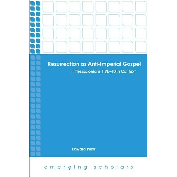 Emerging Scholars Resurrection as Anti-Imperial Gospel: 1 Thessalonians 1: 9B-10 in Context, (Paperback)