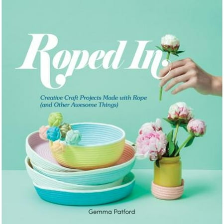 Roped in: Creative Craft Projects Made with Rope (and Other Awesome Things) [Flexibound - Used]